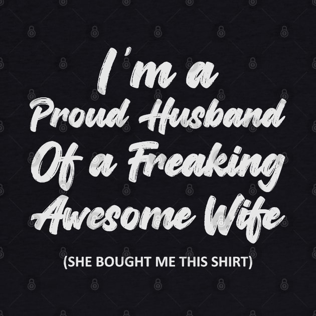 I’m a Proud Husband Of a Freaking Awesome Wife. by TEEPOINTER